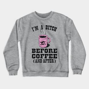 Funny Bitch Before Coffee And After Crewneck Sweatshirt